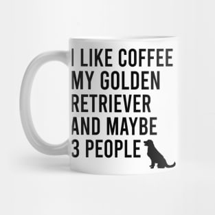 I like coffee my golden retriever and maybe 3 people Mug